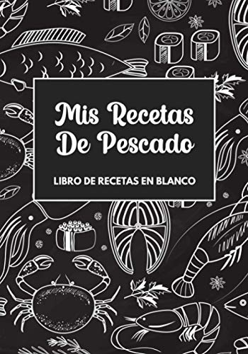 Libro De Recetas En Blanco: Libreta De Cocina Personalizado Paginas Decoradas Para Escribir y Anotar Tus Propios y Favoritas Platos (Diseño De Pescado Negro)