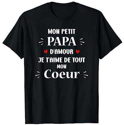 Mon petit papa d'amour je t'aime de tout mon coeur T-Shirt
