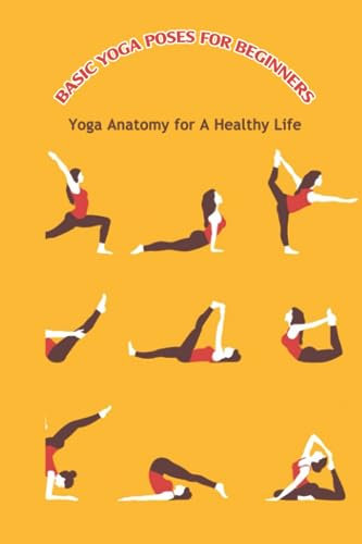 Basic Yoga Poses for Beginners: Yoga Anatomy for A Healthy Life: Yoga Book for Men