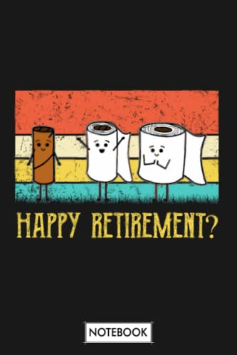 Happy Retirement Empty Toilet Paper Roll Funny Gift B37233 Notebook: Planner, Journal, Diary, Lined College Ruled Paper, Matte Finish Cover, 6x9 120 Pages