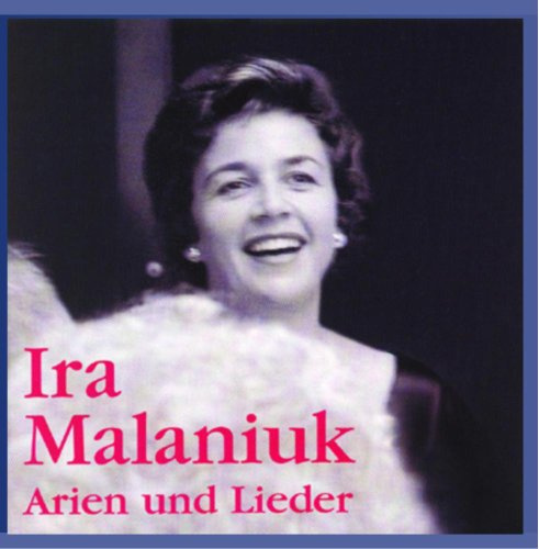 Ira Malaniuk Sings Lieder & Arias