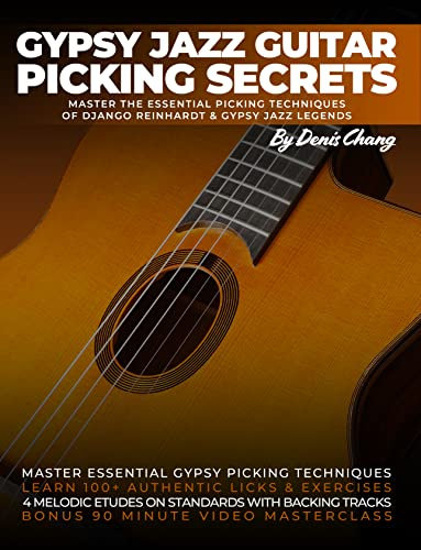 Gypsy Jazz Guitar Picking Secrets: Master The Essential Picking Techniques of Django Reinhardt & Gyspy Jazz Guitar Legends (English Edition)