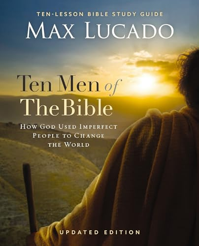 Ten Men of the Bible Updated Edition: How God Used Imperfect People to Change the World
