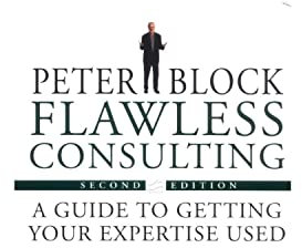Flawless Consulting: A Guide to Getting Your Expertise Used