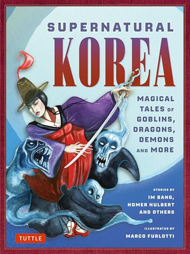 Supernatural Korea: Haunting Tales of Goblins, Dragons, Magic and More!