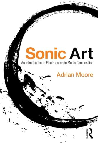 Sonic Art: An Introduction to Electroacoustic Music Composition
