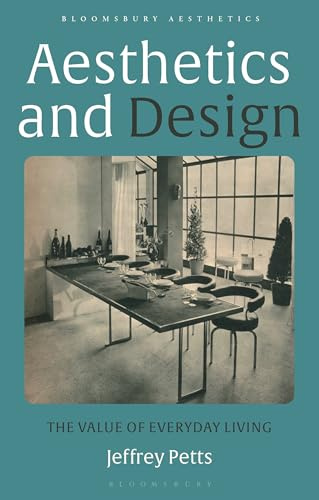Aesthetics and Design: The Value of Everyday Living (Bloomsbury Aesthetics)