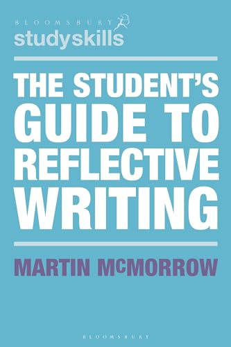 The Student's Guide to Reflective Writing (Bloomsbury Study Skills)