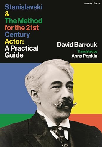 Stanislavski and The Method for the 21st Century Actor: A Practical Guide
