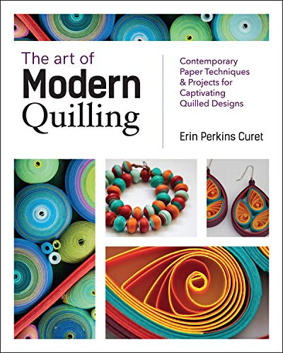 Art of Modern Quilling: Contemporary Paper Techniques & Projects for Captivating Quilled Designs