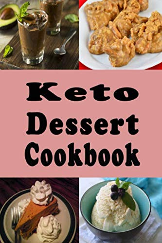 Keto Dessert Cookbook: Low Carb No Sugar Recipes for Cake Crackers Ice Cream and Much More to Sustain the Ketogenic Diet (Keto Recipes)