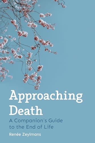 Approaching Death: A Companion's Guide to the End of Life
