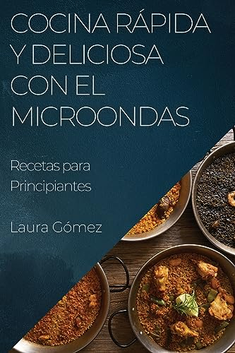Cocina Rápida y Deliciosa con el Microondas: Recetas para Principiantes