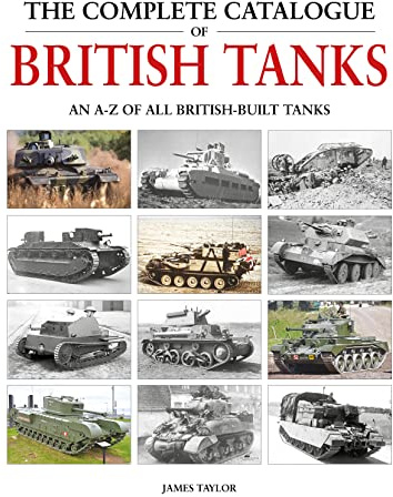 The Complete Catalogue of British Tanks: All British-Built Tanks from 1915 to the Present Day