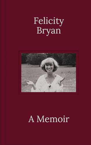 Felicity Bryan: A Memoir