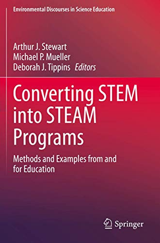 Converting STEM into STEAM Programs: Methods and Examples from and for Education (Environmental Discourses in Science Education)