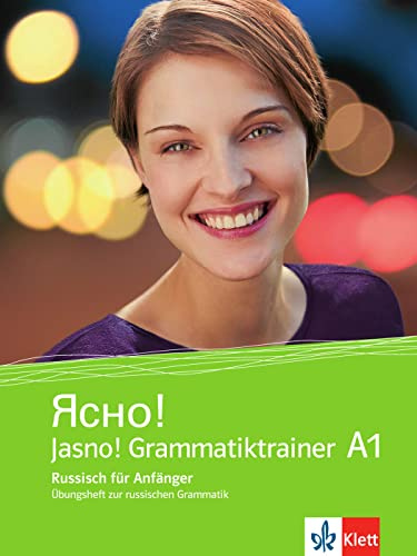 Jasno! A1: Russisch für Anfänger. Grammatiktrainer, Übungsheft zur russischen Grammatik (Jasno!: Russisch für Anfänger und Fortgeschrittene)