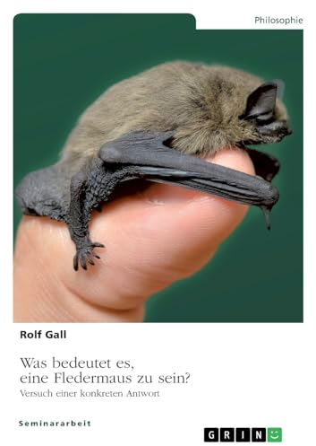 Was bedeutet es, eine Fledermaus zu sein?: Versuch einer konkreten Antwort
