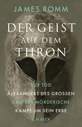 Der Geist auf dem Thron: Der Tod Alexanders des Großen und der mörderische Kampf um sein Erbe