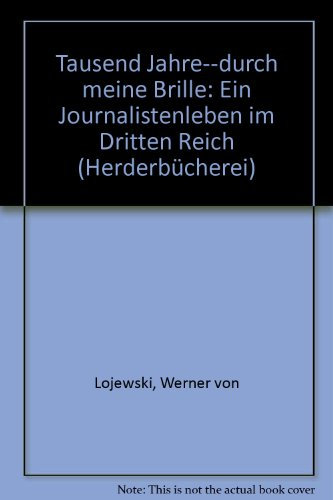 Tausend Jahre durch meine Brille: Ein Journalistenleben im Dritten Reich (Herderbücherei)
