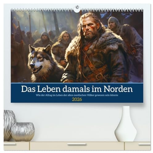 Das Leben damals im Norden (hochwertiger Premium Wandkalender 2026 DIN A2 quer), Kunstdruck in Hochglanz: Bei den Kelten, Germanen oder Wikingern aber voller Leben (CALVENDO Menschen)