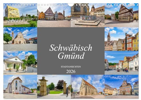 Schwäbisch Gmünd Stadtansichten (Wandkalender 2026 DIN A3 quer), CALVENDO Monatskalender: Einmalig wunderschöne Bilder der alten Stauferstadt (CALVENDO Orte)