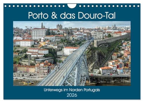 Porto & das Douro-Tal (Wandkalender 2026 DIN A4 quer), CALVENDO Monatskalender: Unterwegs in der Heimat des Portweins (CALVENDO Orte)