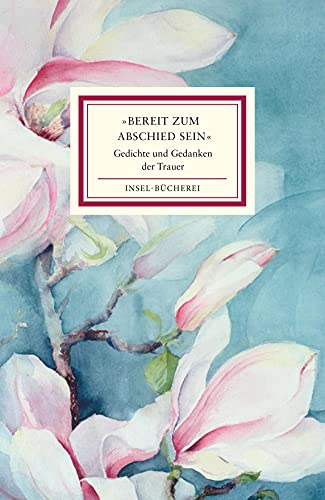 »Bereit zum Abschied sein«: Gedichte und Gedanken der Trauer | Kleinformatige Sonderausgabe (Insel-Bücherei)