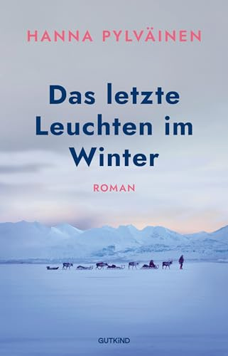 Das letzte Leuchten im Winter: Roman | Das große Winterbuch und der perfekter Roman zum Verschenken