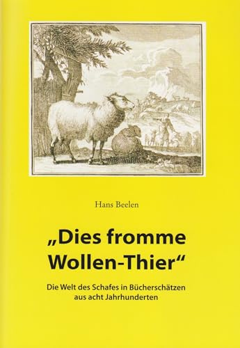 Dies fromme Wollen-Thier - Die Welt des Schafes in Bücherschätzen aus acht Jahrhunderten (Schriften der Landesbibliothek Oldenburg)