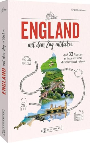 England mit dem Zug entdecken: Auf 33 Routen entspannt und klimabewusst reisen – Erleben Sie die schönsten Städte und Landschaften Englands mit dem Zug, umweltfreundlich und bequem.