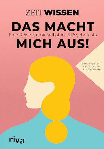 ZEIT WISSEN – Das macht mich aus!: Eine Reise zu mir selbst in 15 Psychotests. Spannende Persönlichkeitstests zum Ausfüllen für mehr Selbstliebe, Zufriedenheit und Glück