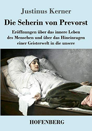 Die Seherin von Prevorst: Eröffnungen über das innere Leben des Menschen und über das Hineinragen einer Geisterwelt in die unsere