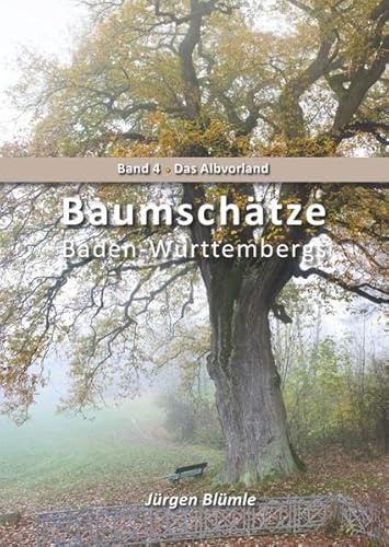 Baumschätze Baden-Württembergs: Band 4 Albvorland