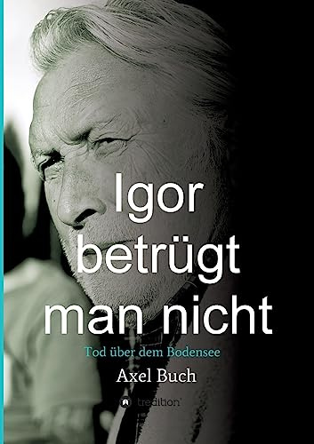 Igor betrügt man nicht: Tod über dem Bodensee