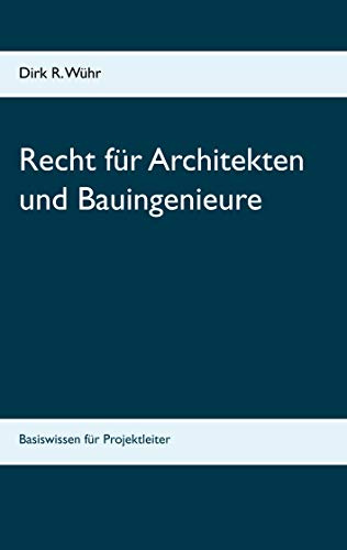 Recht für Architekten und Bauingenieure: Basiswissen für Projektleiter