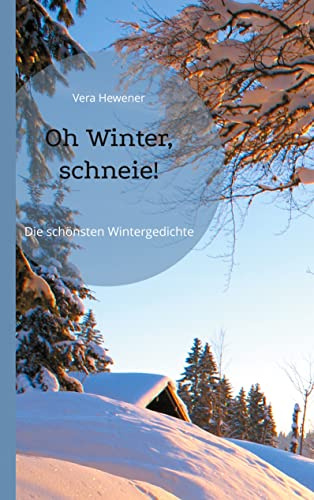 Oh Winter, schneie!: Die schönsten Wintergedichte