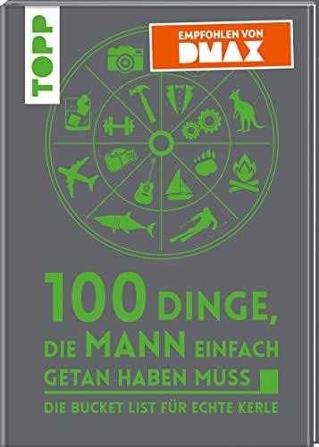 100 Dinge, die MANN einfach getan haben muss: Die Bucket List für echte Kerle - Empfohlen von DMAX