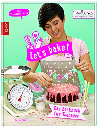 Let's bake!: Das Backbuch für Teenager