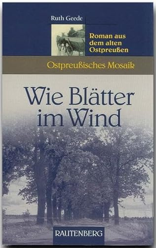 Wie Blätter im Wind: Roman aus dem alten Ostpreußen (Rautenberg - Erzählungen/Anthologien)