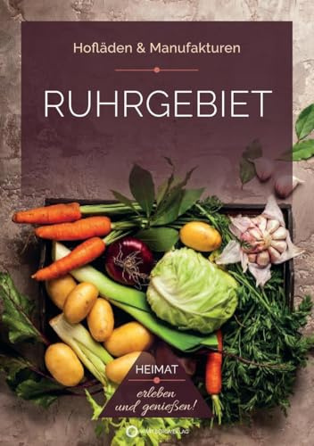Ruhrgebiet Hofläden - Heimat erleben, genießen und entdecken! (Hofläden & Manufakturen)