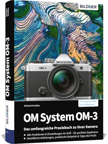 OM System OM-3: Das umfangreiche Praxisbuch zu Ihrer Kamera: Profiwissen verständlich erklärt: detaillierte Anleitungen, Tipps und Praxisbeispiele - so gelingen perfekte Fotos & Videos