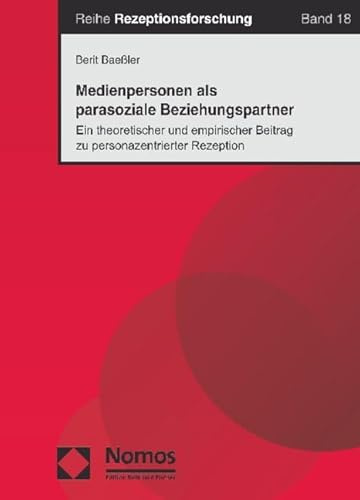 Medienpersonen als parasoziale Beziehungspartner: Ein theoretischer und empirischer Beitrag zu personazentrierter Rezeption