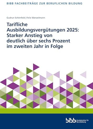 Tarifliche Ausbildungsvergütungen 2025: Starker Anstieg von deutlich über sechs Prozent im zweiten Jahr in Folge (Fachbeiträge zur beruflichen Bildung)