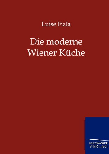 Die moderne Wiener Küche: Praktisches Kochbuch