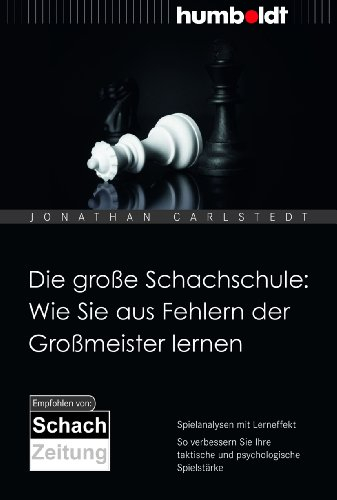 Die große Schachschule: Wie Sie aus Fehlern der Großmeister lernen: Spielanalysen mit Lerneffekt. So verbessern Sie Ihre taktische und psychologische ... SchachZeitung (humboldt - Freizeit & Hobby)