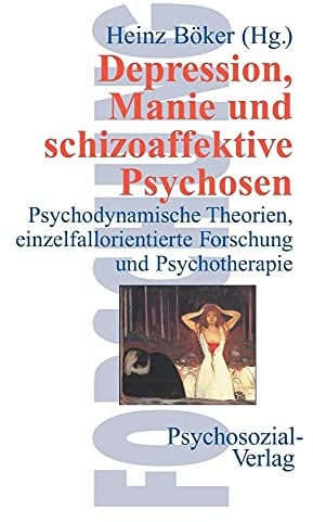 Depression, Manie und schizoaffektive Psychosen. Psychodynamische Theorien, einzelfallorientierte Forschung und Psychotherapie