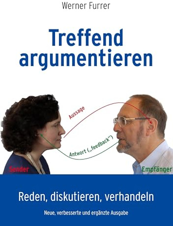 Treffend argumentieren: Reden, diskutieren, verhandeln