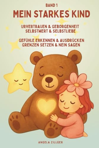 Mein starkes Kind: Urvertrauen & Geborgenheit | Selbstwert & Selbstliebe | Gefühle erkennen & ausdrücken dürfen | Grenzen setzen & Nein sagen dürfen ... Affirmationen für Kinder ab 2 Jahren)