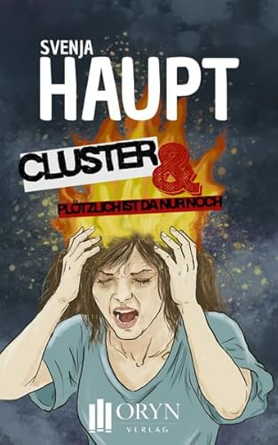Cluster & plötzlich war da nur noch Schmerz: Clusterkopfschmerzen